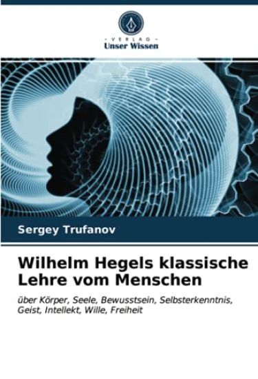 Wilhelm Hegels klassische Lehre vom Menschen