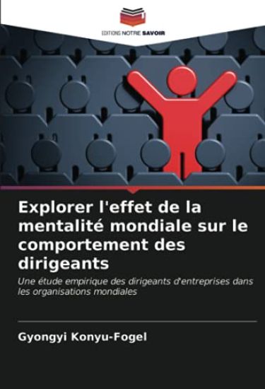 Explorer l'effet de la mentalité mondiale sur le comportement des dirigeants