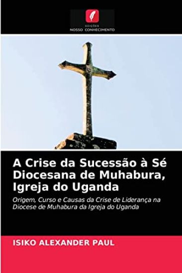 A Crise da Sucessão à Sé Diocesana de Muhabura, Igreja do Uganda