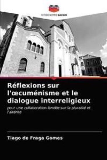 Réflexions sur l'oecuménisme et le dialogue interreligieux