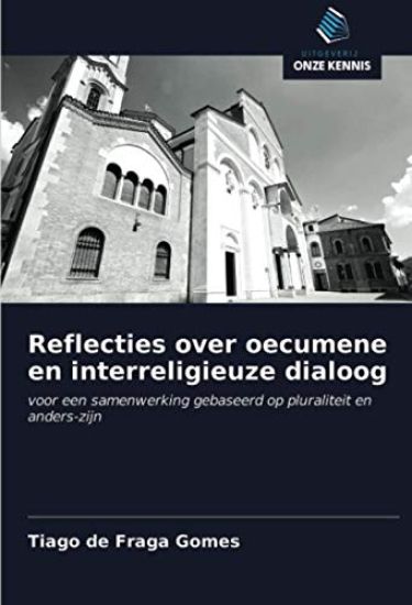 Reflecties over oecumene en interreligieuze dialoog