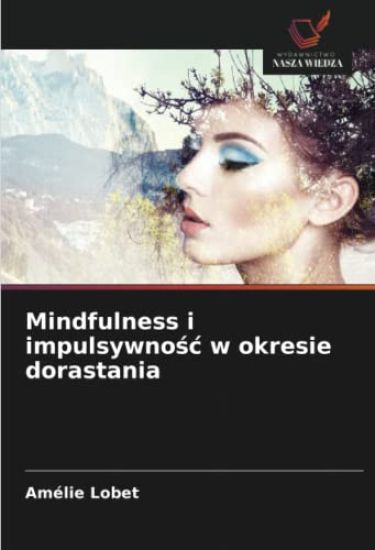 Mindfulness i impulsywno¿¿ w okresie dorastania