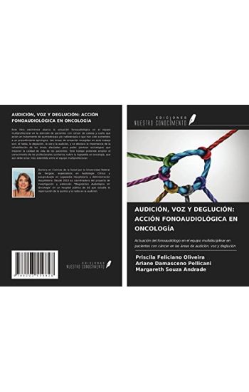 AUDICIÓN, VOZ Y DEGLUCIÓN: ACCIÓN FONOAUDIOLÓGICA EN ONCOLOGÍA