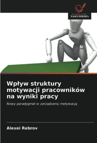 Wp¿yw struktury motywacji pracowników na wyniki pracy