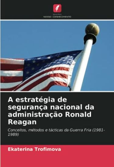 A estratégia de segurança nacional da administração Ronald Reagan