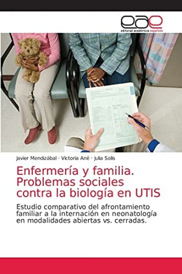 Enfermería y familia. Problemas sociales contra la biología en UTIS
