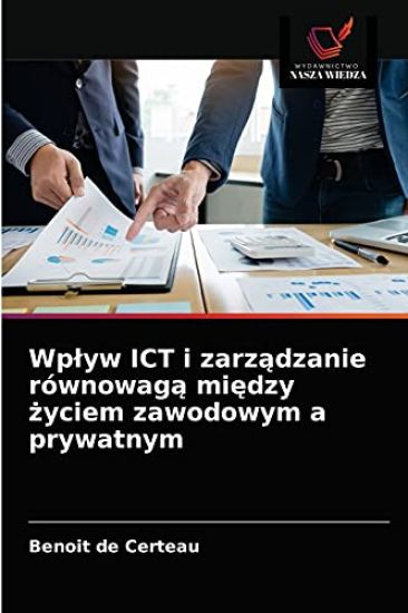 Wplyw ICT i zarzadzanie równowaga miedzy zyciem zawodowym a prywatnym