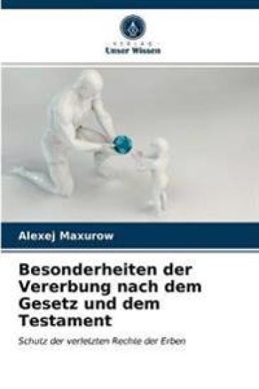 Besonderheiten der Vererbung nach dem Gesetz und dem Testament
