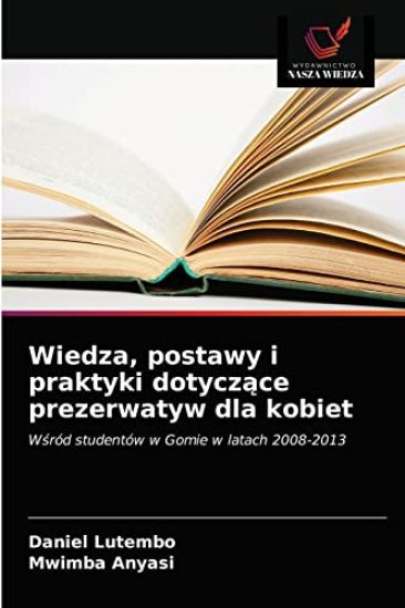 Wiedza, postawy i praktyki dotyczace prezerwatyw dla kobiet
