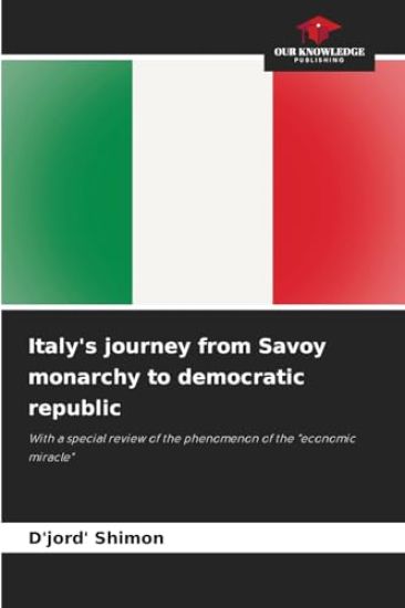 Italy's journey from Savoy monarchy to democratic republic