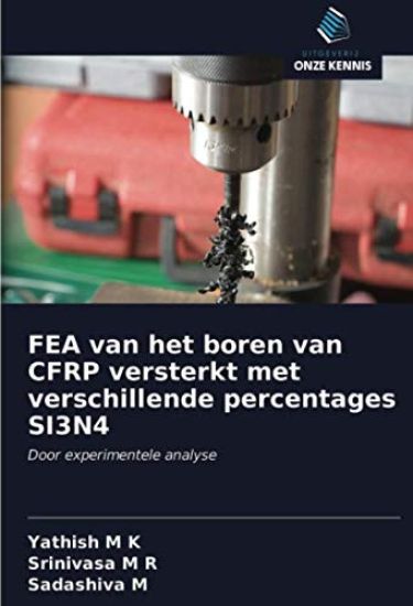 FEA van het boren van CFRP versterkt met verschillende percentages SI3N4