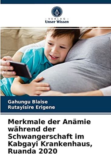 Merkmale der Anämie während der Schwangerschaft im Kabgayi Krankenhaus, Ruanda 2020
