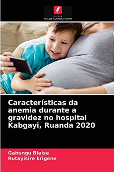 Características da anemia durante a gravidez no hospital Kabgayi, Ruanda 2020