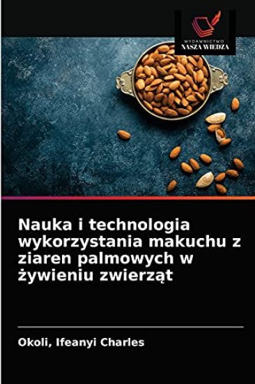 Nauka i technologia wykorzystania makuchu z ziaren palmowych w zywieniu zwierzat