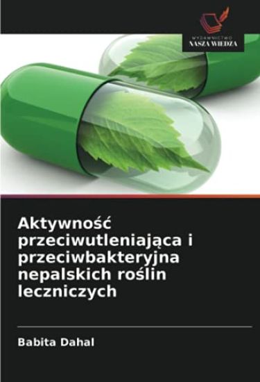 Aktywno¿¿ przeciwutleniaj¿ca i przeciwbakteryjna nepalskich ro¿lin leczniczych
