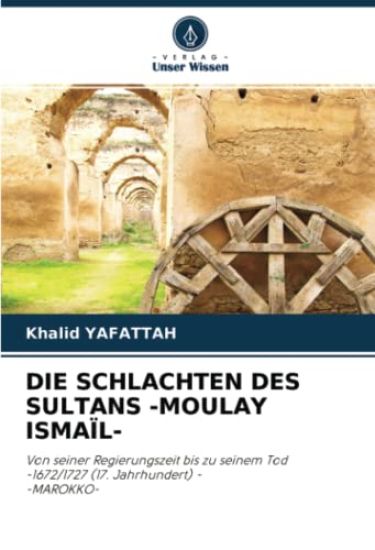 DIE SCHLACHTEN DES SULTANS -MOULAY ISMAÏL-