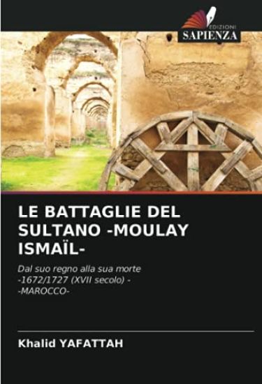 LE BATTAGLIE DEL SULTANO -MOULAY ISMAÏL-