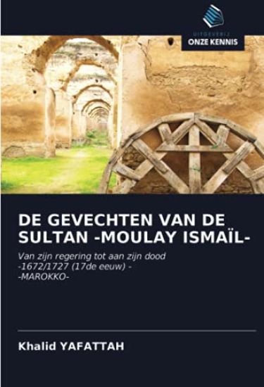 DE GEVECHTEN VAN DE SULTAN -MOULAY ISMAÏL-