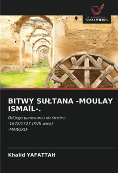 BITWY SU¿TANA -MOULAY ISMAÏL-.