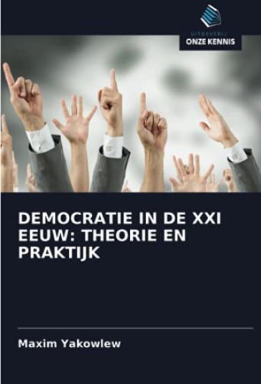 DEMOCRATIE IN DE XXI EEUW: THEORIE EN PRAKTIJK