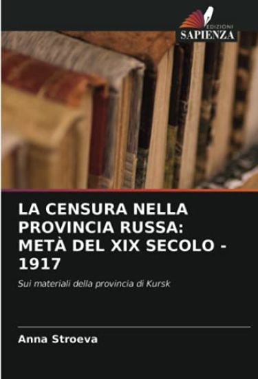 LA CENSURA NELLA PROVINCIA RUSSA: METÀ DEL XIX SECOLO - 1917