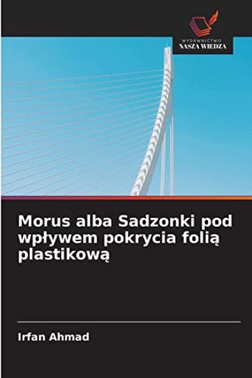 Morus alba Sadzonki pod wplywem pokrycia folia plastikowa