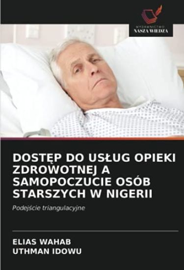 DOST¿P DO US¿UG OPIEKI ZDROWOTNEJ A SAMOPOCZUCIE OSÓB STARSZYCH W NIGERII