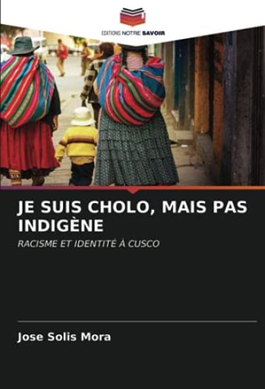 JE SUIS CHOLO, MAIS PAS INDIGÈNE