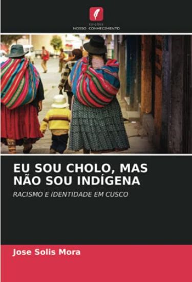 EU SOU CHOLO, MAS NÃO SOU INDÍGENA