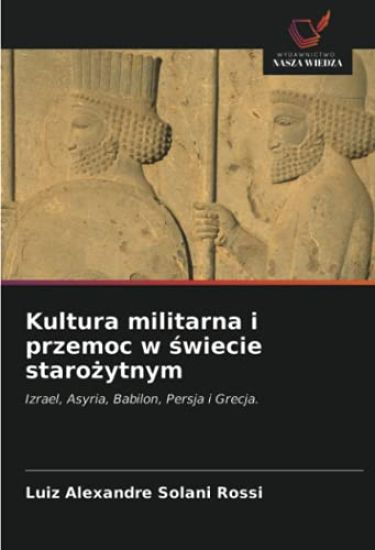 Kultura militarna i przemoc w ¿wiecie staro¿ytnym
