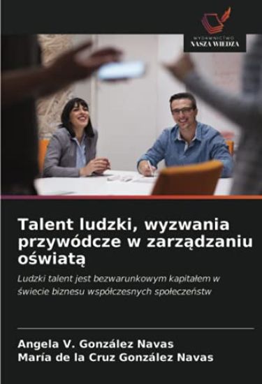 Talent ludzki, wyzwania przywódcze w zarz¿dzaniu o¿wiat¿