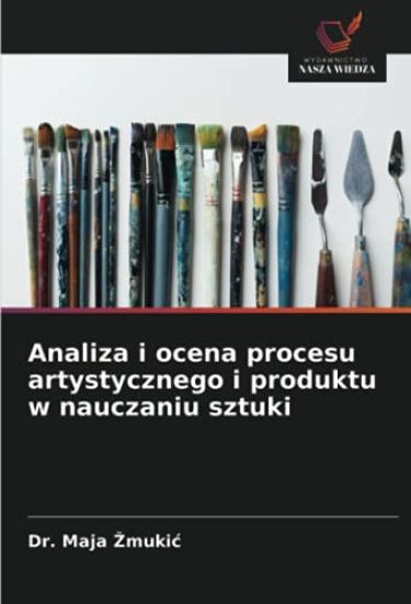 Analiza i ocena procesu artystycznego i produktu w nauczaniu sztuki