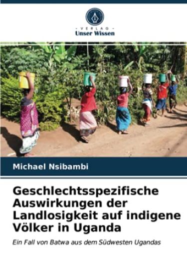 Geschlechtsspezifische Auswirkungen der Landlosigkeit auf indigene Völker in Uganda