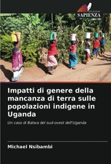Impatti di genere della mancanza di terra sulle popolazioni indigene in Uganda