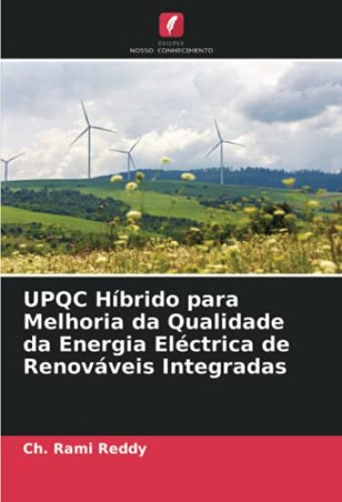 UPQC Híbrido para Melhoria da Qualidade da Energia Eléctrica de Renováveis Integradas