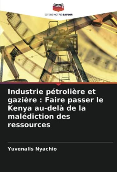 Industrie pétrolière et gazière : Faire passer le Kenya au-delà de la malédiction des ressources