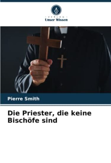Die Priester, die keine Bischöfe sind