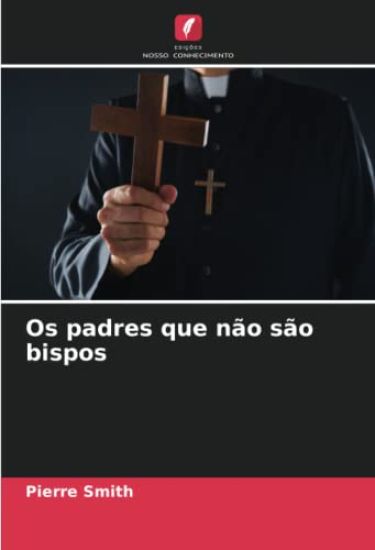 Os padres que não são bispos