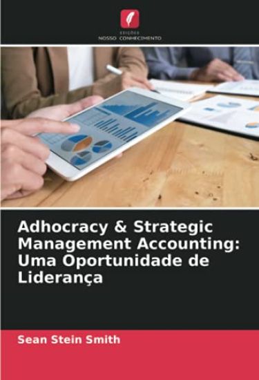 Adhocracy & Strategic Management Accounting: Uma Oportunidade de Liderança