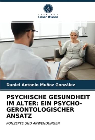PSYCHISCHE GESUNDHEIT IM ALTER: EIN PSYCHO-GERONTOLOGISCHER ANSATZ
