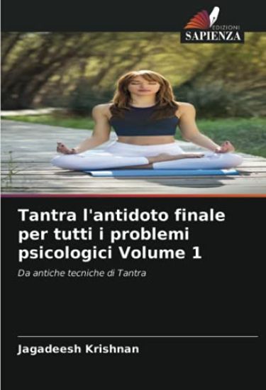 Tantra l'antidoto finale per tutti i problemi psicologici Volume 1