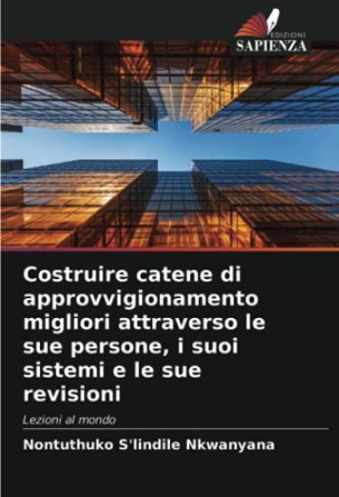 Costruire catene di approvvigionamento migliori attraverso le sue persone, i suoi sistemi e le sue revisioni