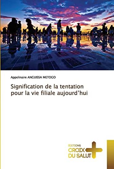 Signification de la tentation pour la vie filiale aujourd'hui