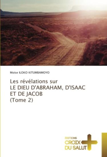 Les révélations sur LE DIEU D'ABRAHAM, D'ISAAC ET DE JACOB (Tome 2)
