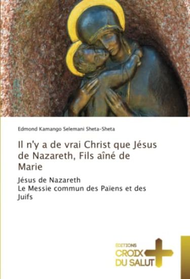 Il n'y a de vrai Christ que Jésus de Nazareth, Fils aîné de Marie