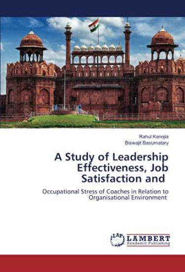 A Study of Leadership Effectiveness, Job Satisfaction and