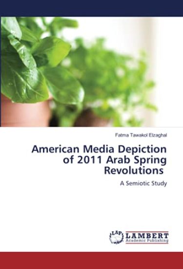 American Media Depiction of 2011 Arab Spring Revolutions