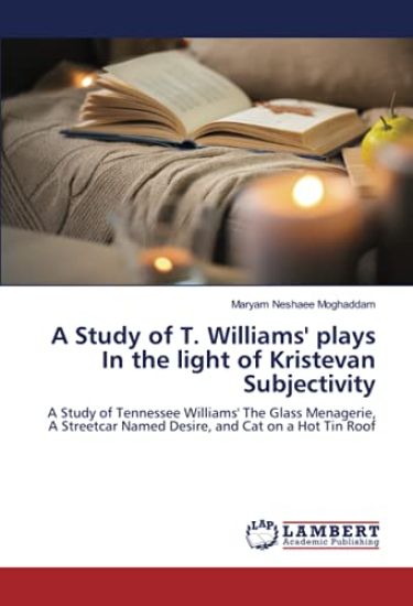 A Study of T. Williams' plays In the light of Kristevan Subjectivity