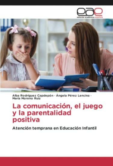 La comunicación, el juego y la parentalidad positiva