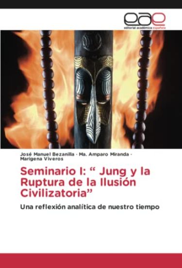 Seminario I: ¿ Jung y la Ruptura de la Ilusión Civilizatoria¿